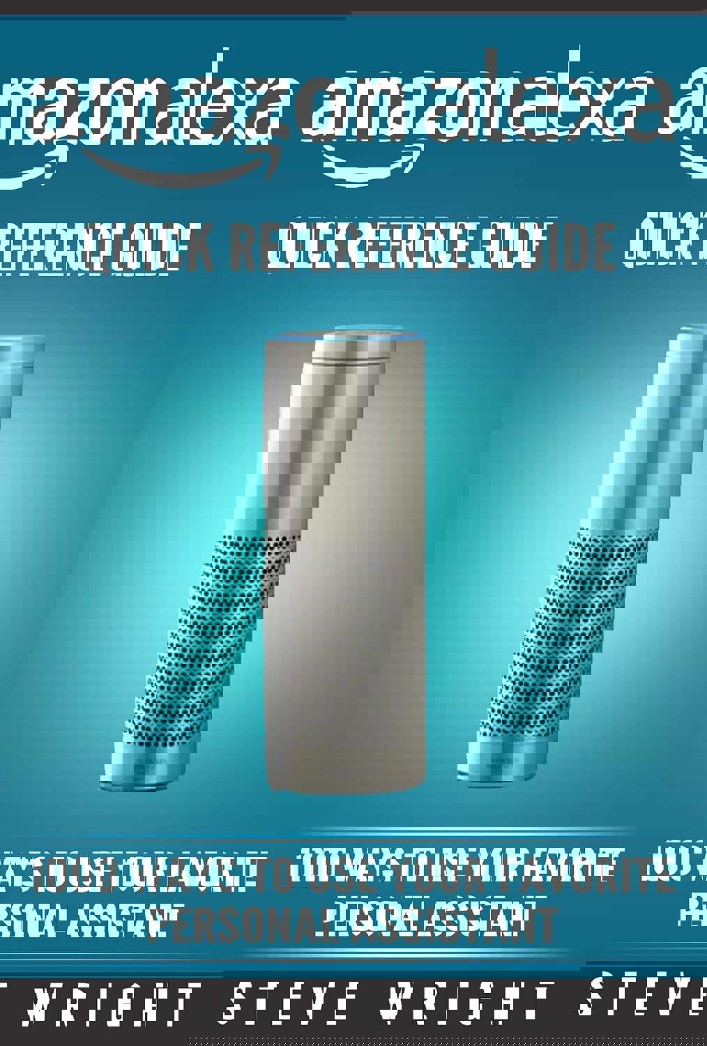 Amazon Alexa: Amazon Alexa: Quick Reference Guide: 1000 Ways To Use Your Favourite Personal Assistant (alexa, alexa echo, alexa instructions, echo user guide, amazon dot, echo, echo dot manual)