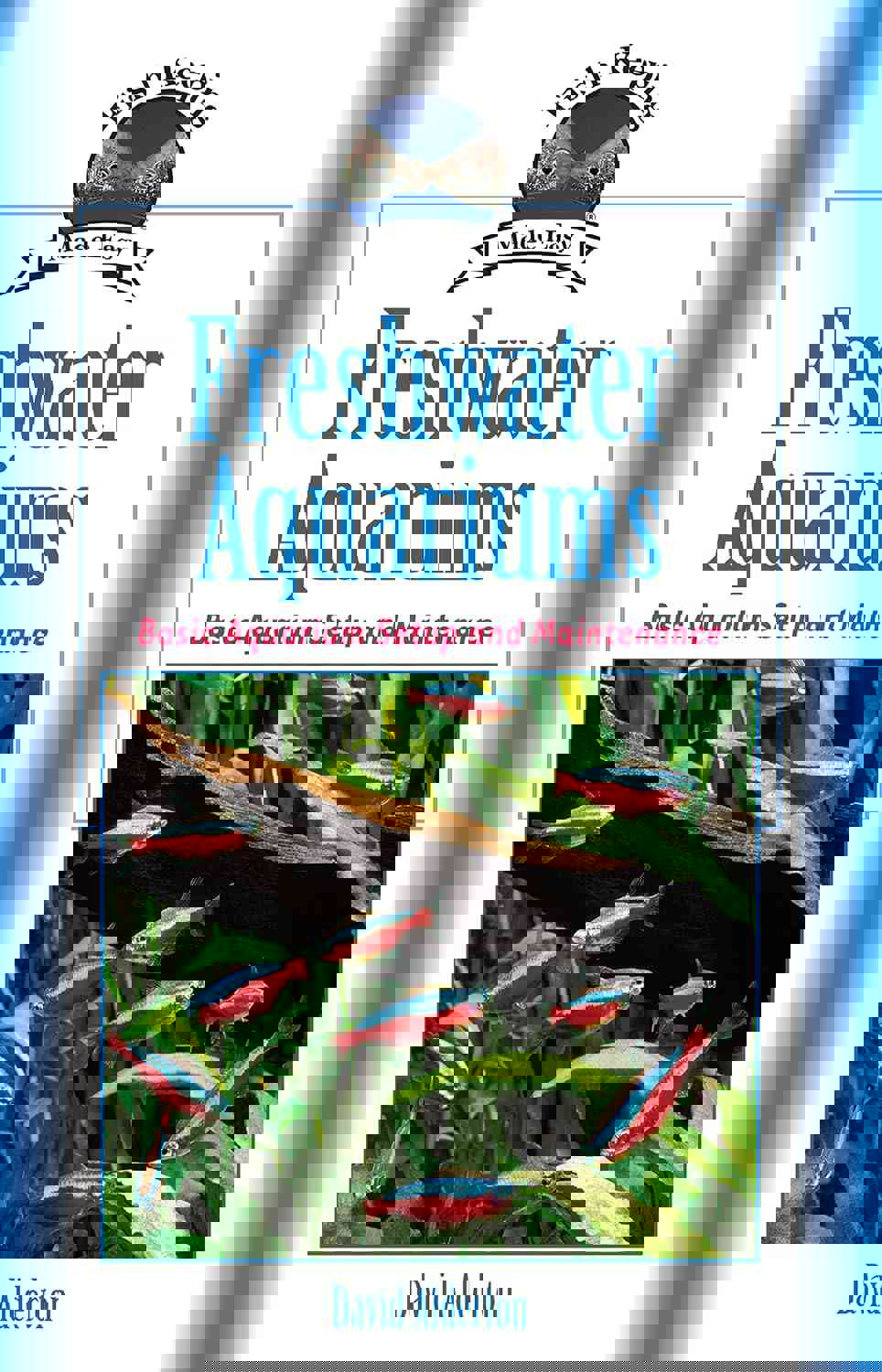 Freshwater Aquariums: Basic Aquarium Setup and Maintenance (CompanionHouse Books) Beginner-Friendly Guide to Keeping Fish, Choosing Varieties, Setting the Tank, Achieving Optimum Water Quality, &amp; More