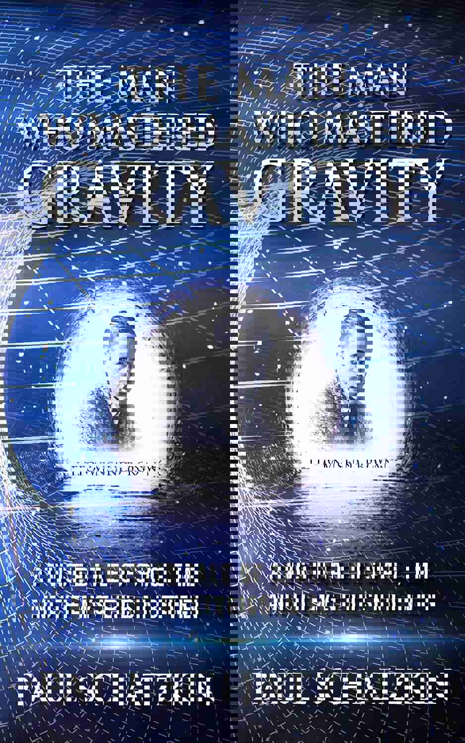 The Man Who Mastered Gravity: A Twisted Tale of Space, Time and The Mysteries In Between