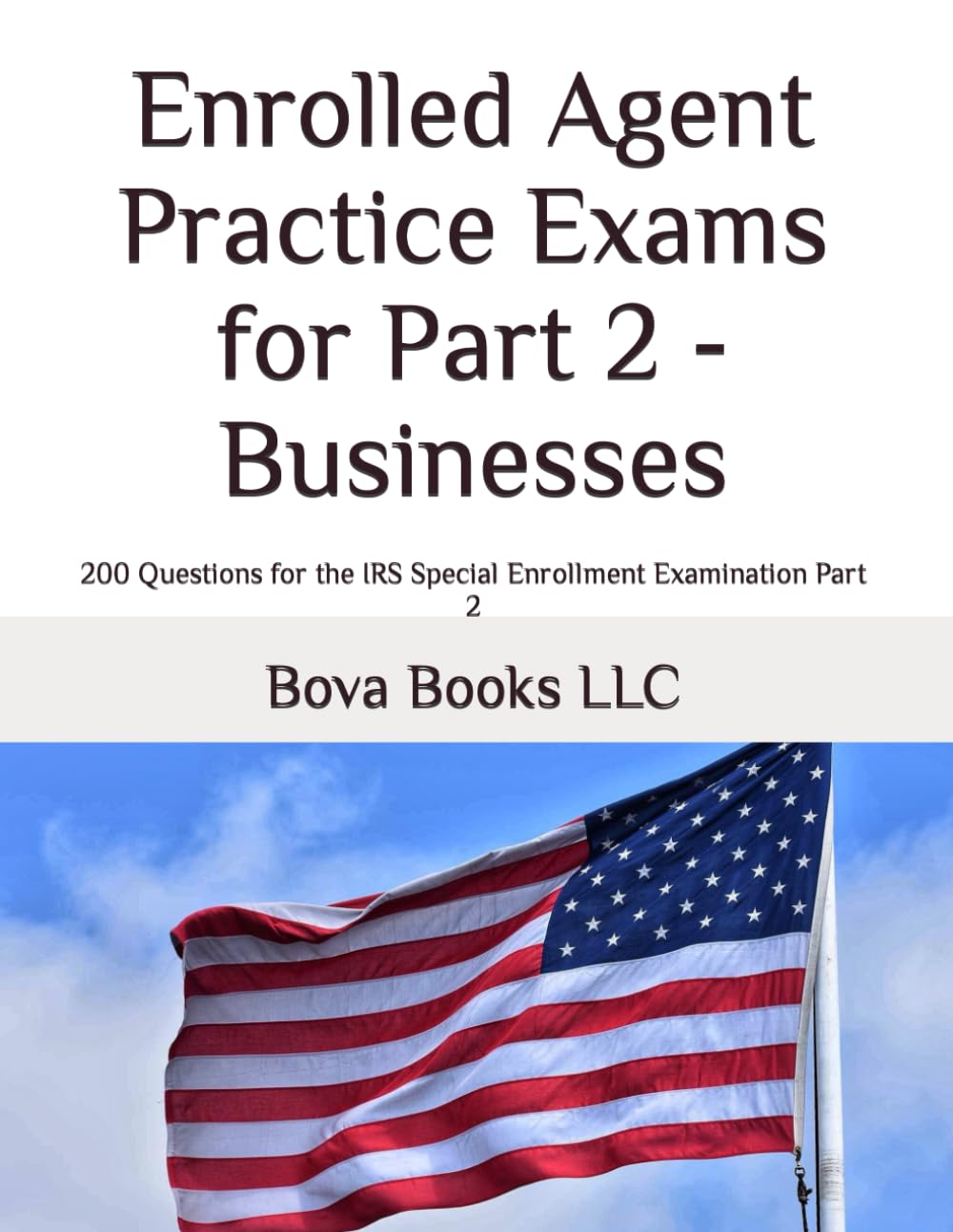 Enrolled Agent Practice Exams for Part 2 - Businesses: A Comprehensive Review